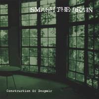 Smash The Brain : Construction of Despair